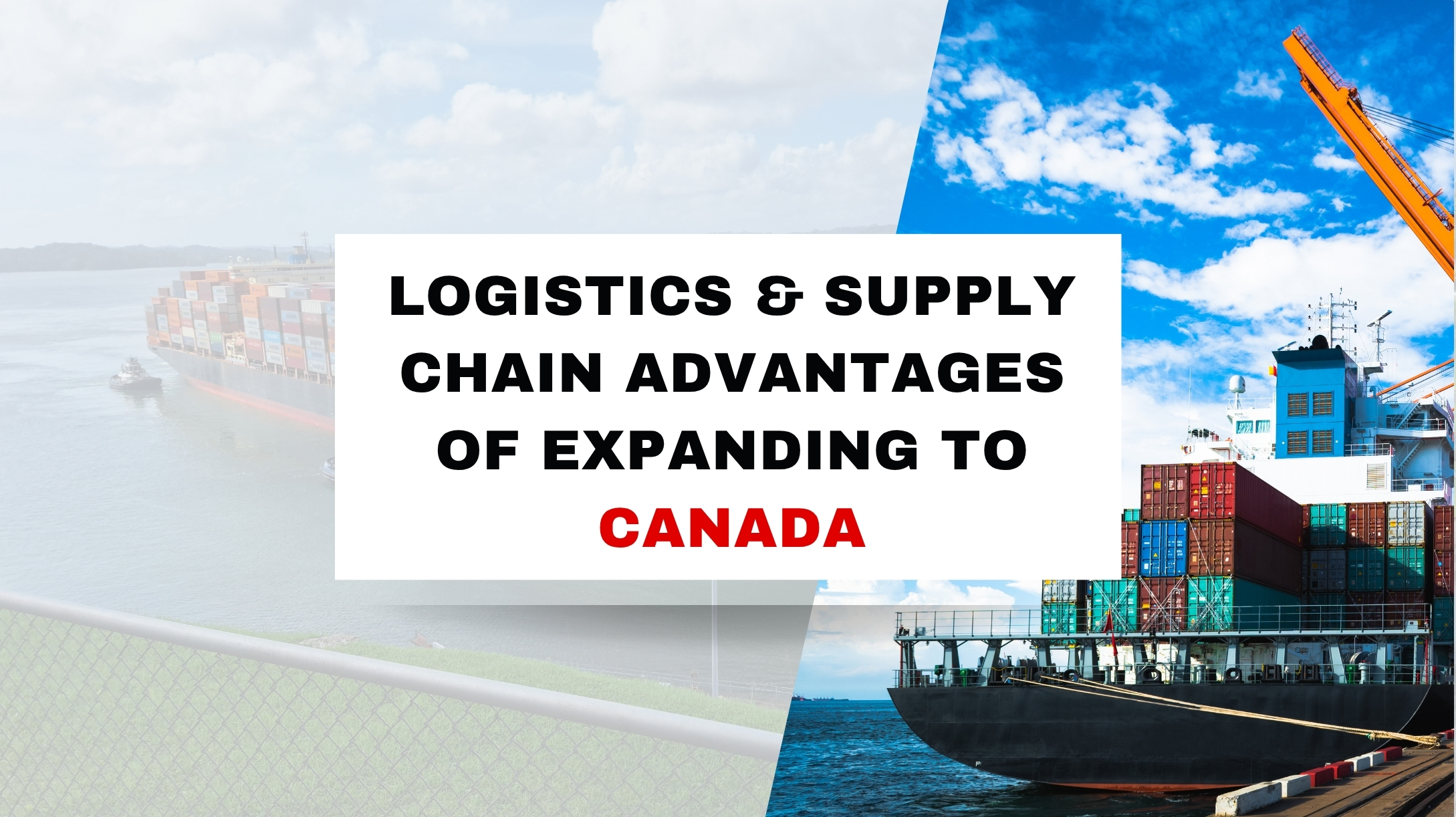 Logistics & Supply Chain Advantages of Expanding to Canada