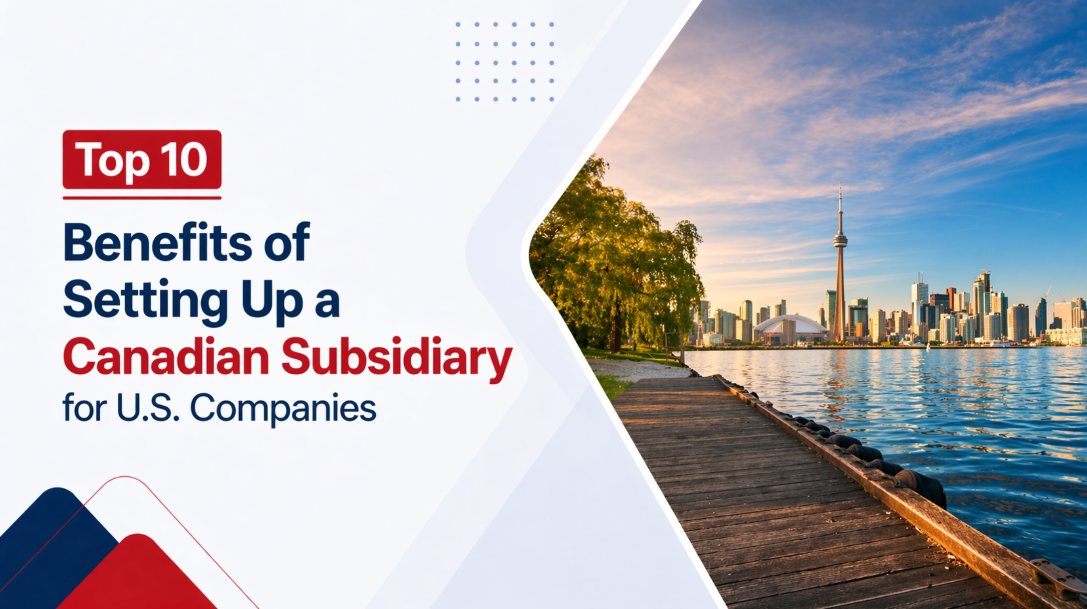 Top 10 Benefits of Setting Up a Canadian Subsidiary for U.S. Companies